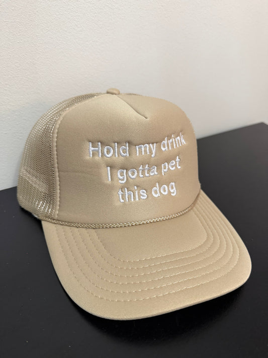 "Hold My Drink, I Gotta Pet This Dog" Embroidered Foam Hat